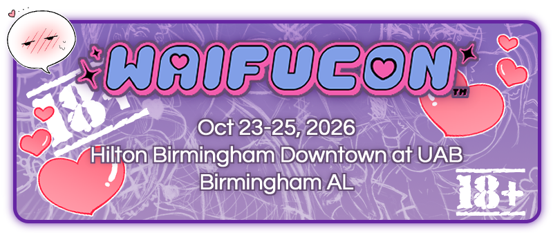Waifucon is October 23rd through 25th 2026 at Hiltron Birmingham Downtown at UAB in Birmingham Alabama. The event is hosted by Waifucon.